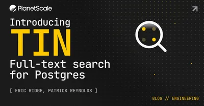 PlanetScale 的社交卡片:深色点阵背景上以黄白等宽字写着 Introducing TIN / Full-text search for Postgres,右侧一个放大镜图标,下方标出作者 Eric Ridge 与 Patrick Reynolds