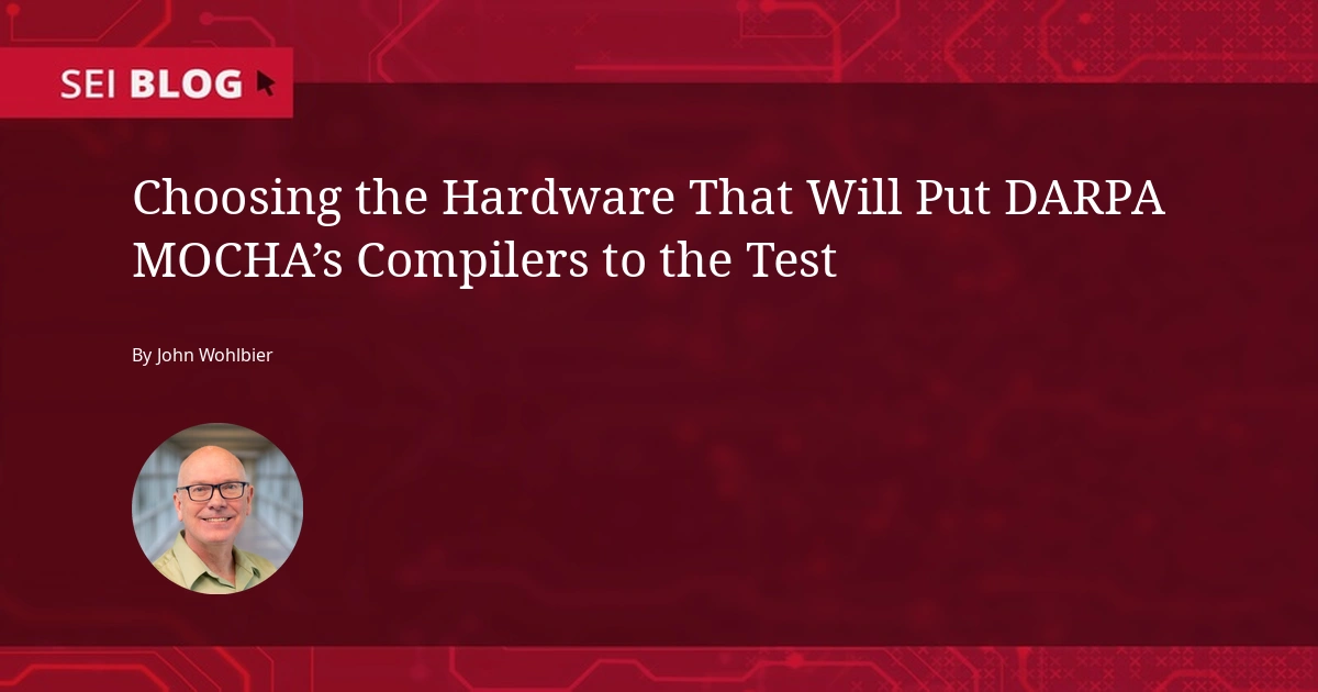 CMU 软件工程研究所的封面图，标题为 Choosing the Hardware That Will Put DARPA MOCHA's Compilers to the Test