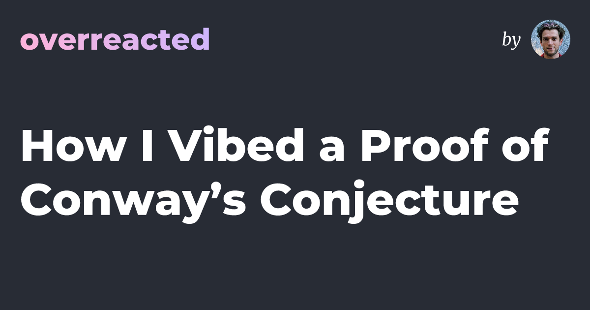 How I Vibed a Proof of Conway’s Conjecture — overreacted 的题图