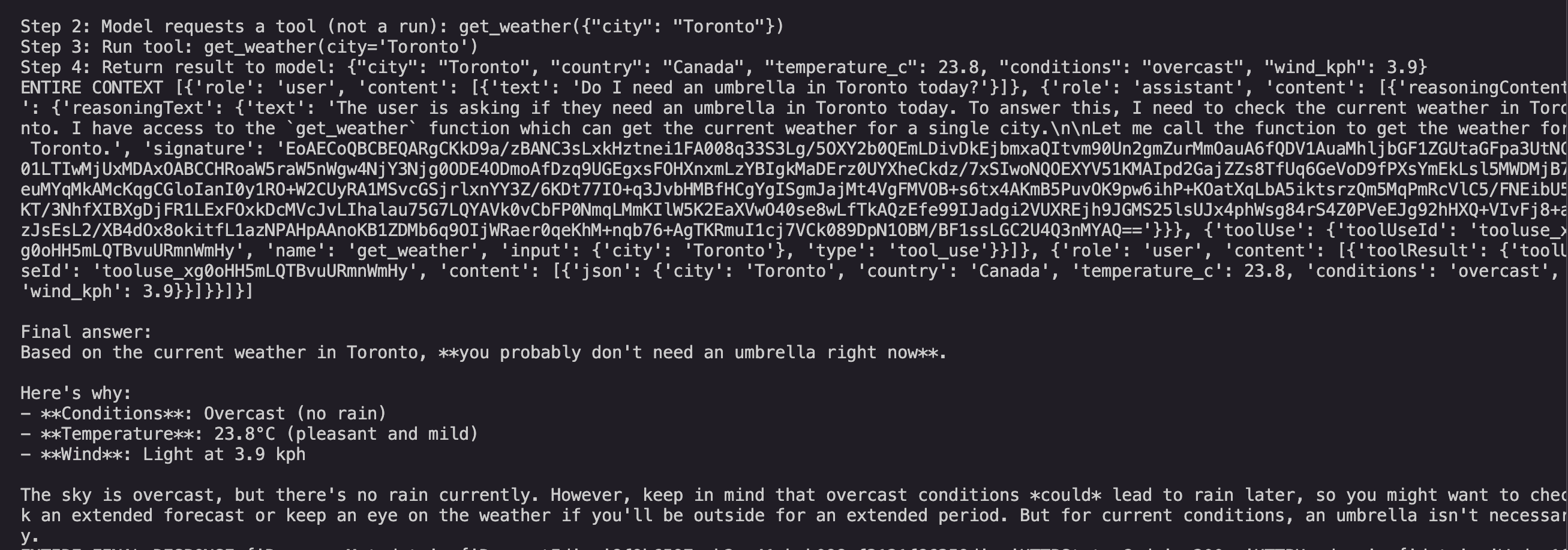 单工具运行的终端输出:代码执行 get_weather 并以 JSON 返回真实天气状况(Toronto,阴天,23.8C,风速 3.9 kph),随后模型的最终答案说你现在大概不需要带伞,因为天气阴沉但没有下雨