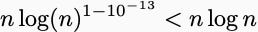 n log(n)^(1 - 10^-13) 小于 n log n