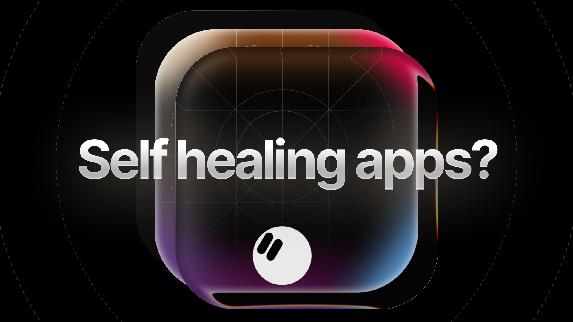 深色背景上的标题图，写着 Self healing apps?，旁边是层叠的应用图标
