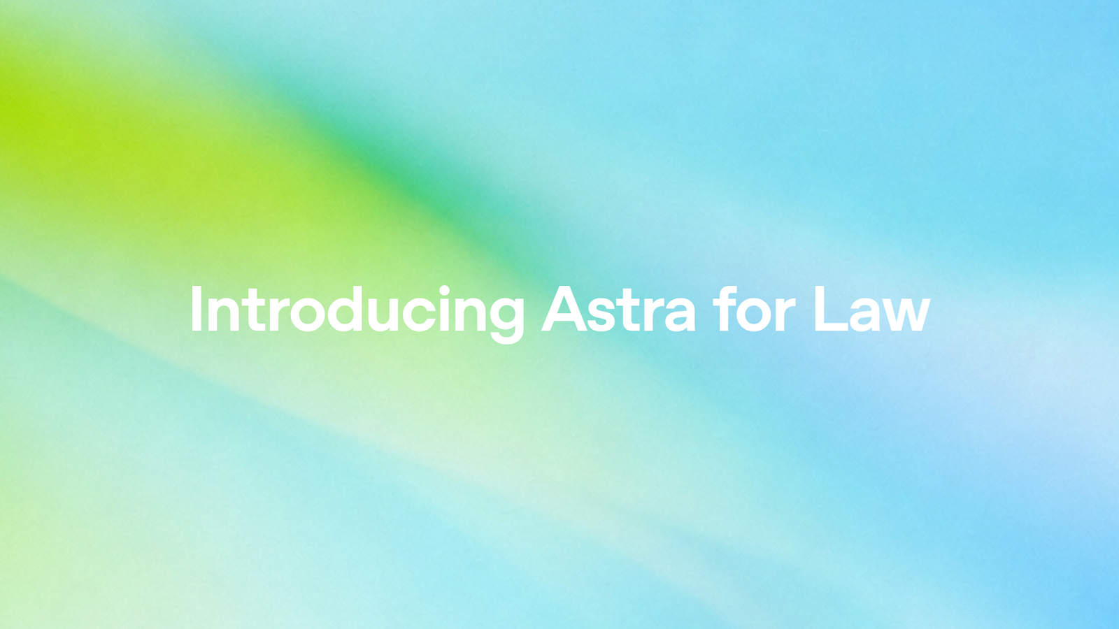 题图:OpenAI 的公告题图,绿到蓝的柔光渐变底色上居中写着 Introducing Astra for Law